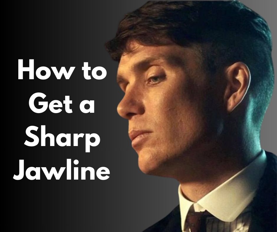 How to Get a Sharp Jawline