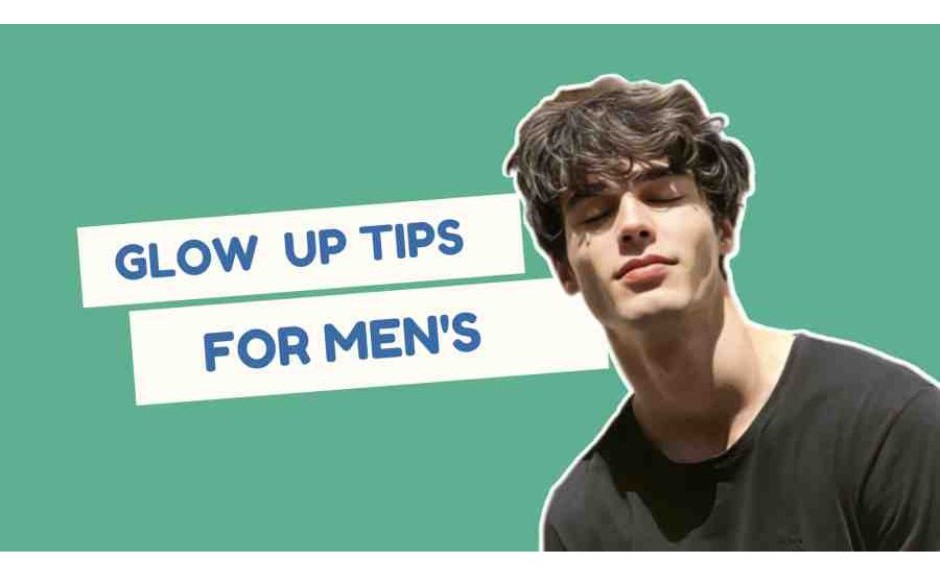 Glow Up Tips for Men